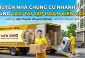 Cách chuyển nhà chung cư nhanh và an toàn cùng Taxi tải Tập Đoàn Kiến Vàng