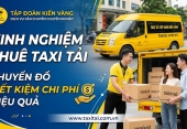 Kinh nghiệm thuê taxi tải chuyển đồ tiết kiệm chi phí hiệu quả