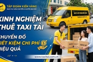 Kinh nghiệm thuê taxi tải chuyển đồ tiết kiệm chi phí hiệu quả
