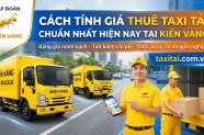 Cách tính giá thuê taxi tải chuẩn nhất hiện nay tại Kiến Vàng